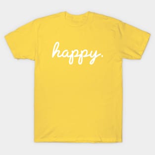Happy. T-Shirt